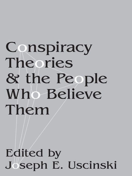 Title details for Conspiracy Theories and the People Who Believe Them by Joseph E. Uscinski - Available